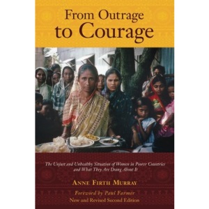 From Outrage to Courage: The Unjust and Unhealthy Situation of Women in Poorer Countries and What They are Doing About It: Second Edition