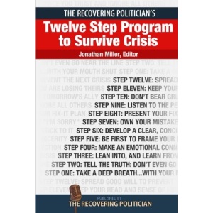 The Recovering Politician's Twelve Step Program to Survive Crisis