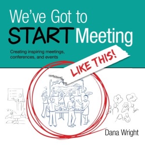 We've Got to START Meeting Like This!: Creating inspiring meetings, conferences, and events