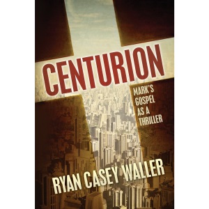 Centurion: Mark's Gospel as a Thriller