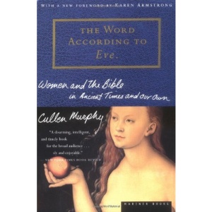 The Word according to Eve: Women and the Bible in Ancient Times and Our Own