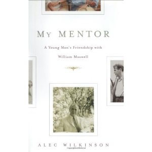 My Mentor: A Young Man's Friendship With William Maxwell