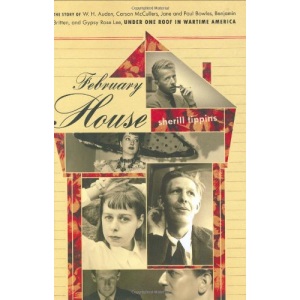 February House: The Story of W. H. Auden, Carson McCullers, Jane and Paul Bowles, Benjamin Britten, and Gypsy Rose Lee, Under One Roof in Wartime America