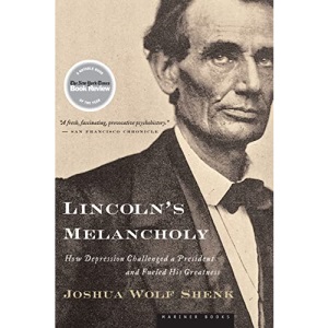 Lincoln's Melancholy: How Depression Challenged a President and Fueled His Greatness