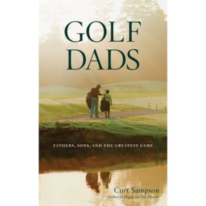 Golf Dads: Fathers, Sons, and the Greatest Game