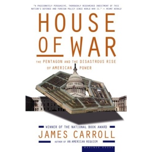 House of War: The Pentagon and the Disastrous Rise of American Power