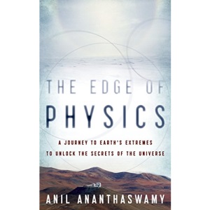 The Edge of Physics: A Journey to Earth's Extremes to Unlock the Secrets of the Universe