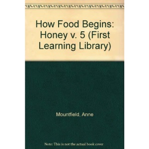 How Food Begins: Honey v. 5 (First Learning Library)