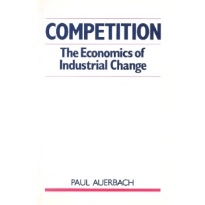 Competition: The Economics of Industrial Change