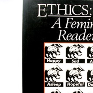 Ethics: A Feminist Reader