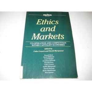 Ethics and Markets: Co-operation and Competition within Market Economies (Political Quarterly Monograph Series)