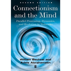Connectionism and the Mind: Parallel Processing, Dynamics and Evolution in Networks