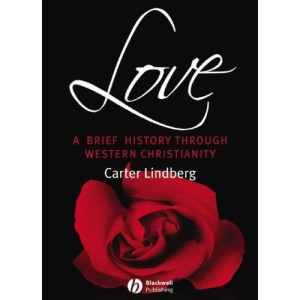 Love: A Brief History Through Western Christianity (Blackwell Brief Histories of Religion)