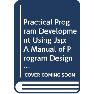 Practical Programme Development Using Jackson Structured Programming: A Manual of Programme Design Using the Design Method Developed by M.A.Jackson (Computer Science Texts)