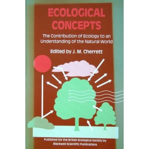 Ecological Concepts: The Contribution of Ecology to an Understanding of the Natural World (Symposium of the British Ecological Society)