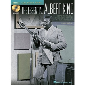 The Essential Albert King: A Step-By-Step Breakdown of the Styles and Techniques of a Blues and Soul Legend