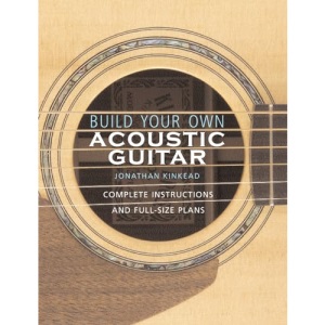 Build Your Own Acoustic Guitar: Complete Instructions and Full-Size Plans