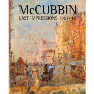 McCubbin: Last Impressions 1907-17
