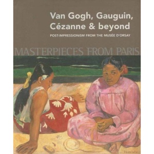 Masterpieces from Paris: Van Gogh, Gauguin, Cézanne & beyond: Post-Impressionism from The Musée D'Orsay