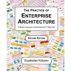 The Practice of Enterprise Architecture: A Modern Approach to Business and IT Alignment