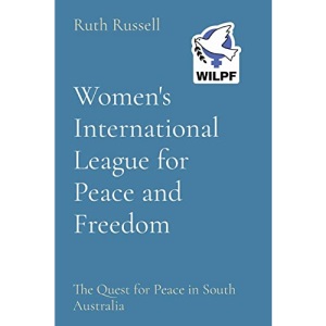 Women's International League for Peace and Freedom: The Quest for Peace in South Australia