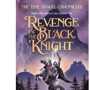 Revenge of the Black Knight: A YA time travel adventure in medieval England: 2 (The Time Travel Chronicles)