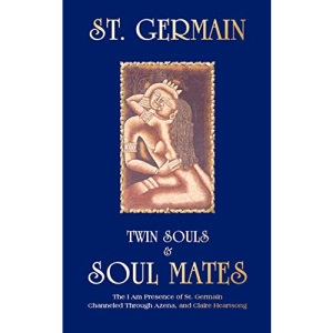 Twin Souls and Soulmates: I am Presence of St.Germain Channelled Through Azena Ramanda and Claire Heartstrong