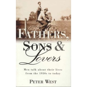 Fathers, Sons and Lovers: Men Talk About Their Lives from the 1930's to Today