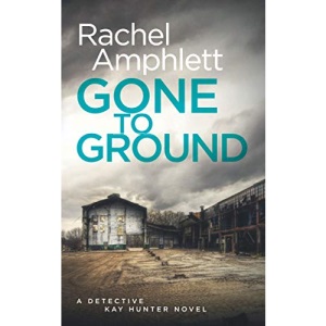 Gone to Ground: A Detective Kay Hunter serial killer mystery: A Detective Kay Hunter crime thriller: 6
