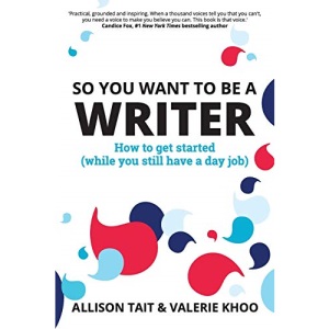 So You Want To Be A Writer: How to get started (while you still have a day job)