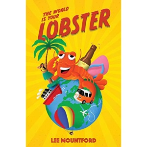 The World is your Lobster: One globe. Two backpacks. A year of side splitting fun: 1 (Lobster Tales)