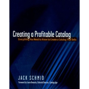 Creating A Profitable Catalog: Everything You Need to Know to Create a Catalog That Sells
