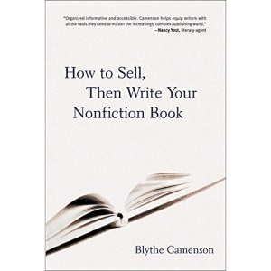 How to Sell, Then Write Your Nonfiction Book: A Comprehensive Guide to Getting Published - From Crafting a Proposal to Signing the Contract and More (NTC REFERENCE)