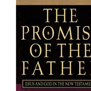 The Promise of the Father: Jesus and God in the New Testament