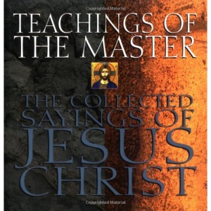 Teachings of the Master: The Collected Sayings of Jesus Christ