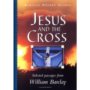 Jesus and the Cross (William Barclay Library)