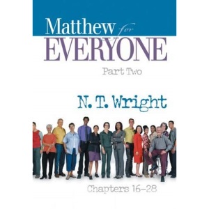 Matthew for Everyone, Part 2: Chapters 16-28 (The New Testament for Everyone)