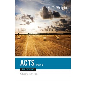 Acts for Everyone, Part Two: Chapters 13-28 (The New Testament for Everyone)