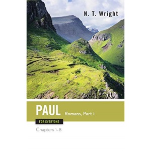 Paul for Everyone: Romans, Part One: Chapters 1-8 (The New Testament for Everyone)