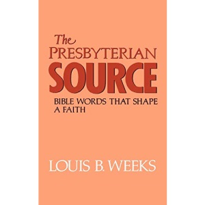 The Presbyterian Source: Bible Words That Shape a Faith