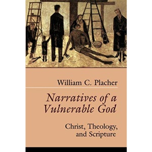 Narratives of a Vulnerable God: Christ, Theology, and Scripture