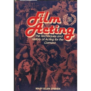 Film Acting: The Techniques & History of Acting for the Camera