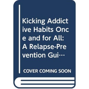 Kicking Addictive Habits Once and for All: A Relapse Prevention Guide