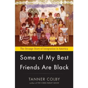 Some of My Best Friends Are Black: The Strange Story of Integration in America