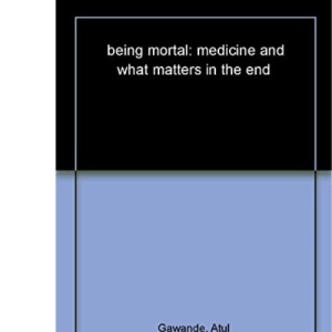 Being Mortal: Medicine and What Matters in the End Hardcover – 16 Oct 2014