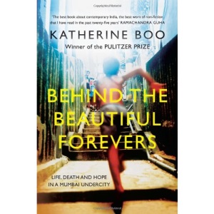 Behind The Beautiful Forevers: Life, Death And Hope In A Mumbai Undercity