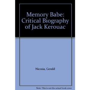 Memory Babe: Critical Biography of Jack Kerouac