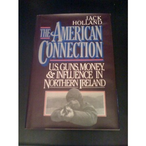 The American Connection: U.S. Guns, Money, And Influence in Northern Ireland