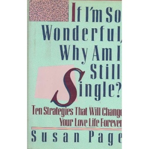 If I'm So Wonderful, Why Am I Still Single?: Ten Strategies That Will Change Your Life Forever