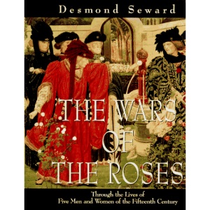 The Wars of the Roses: Through the Lives of Five Men And Women of the Fifteenth Century